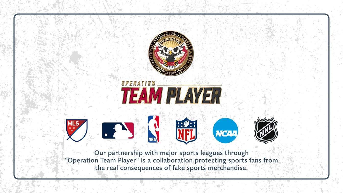 Our partnership with major sports leagues through “Operation Team Player” is a collaboration protecting sports fans from the real consequences of fake sports merchandise.